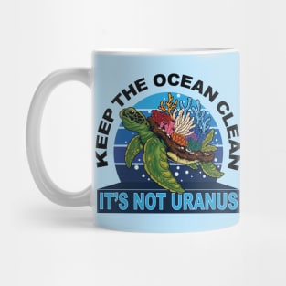 Keep the Ocean Clean. It's Not Uranus Mug